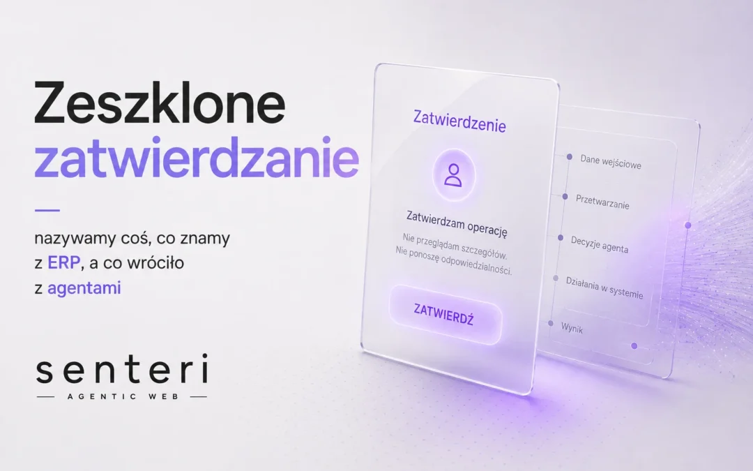Zeszklone zatwierdzanie — nazywamy coś, co znamy z ERP, a co wróciło z agentami